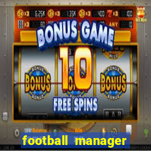 football manager 2021 touch 21.4.0 apk